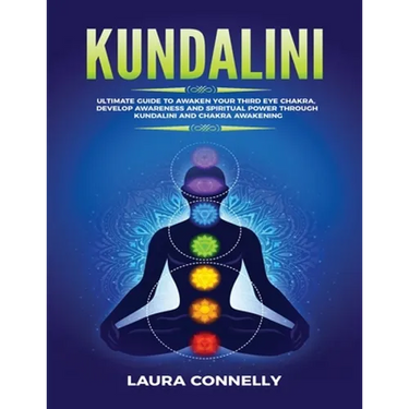 Kundalini: Ultimate Guide to Awaken Your Third Eye Chakra, Develop Awareness and Spiritual Power Through Kundalini and Chakra Awakening