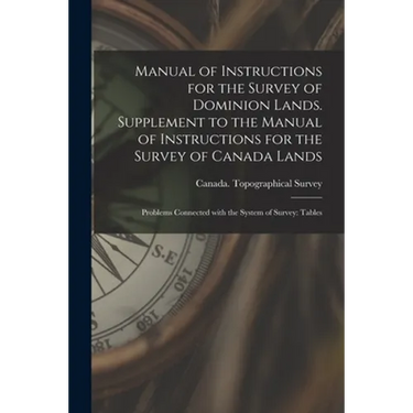 Manual of Instructions for the Survey of Dominion Lands. Supplement to the Manual of Instructions for the Survey of Canada Lands; Problems Connected W