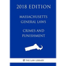 Massachusetts General Laws - Crimes and Punishment (2018 Edition)
