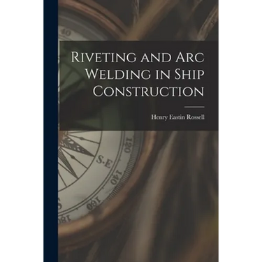 Riveting and Arc Welding in Ship Construction