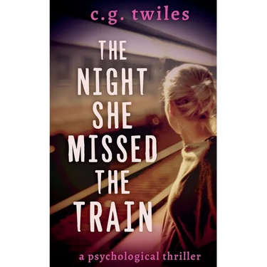 The Night She Missed the Train: A Psychological Thriller