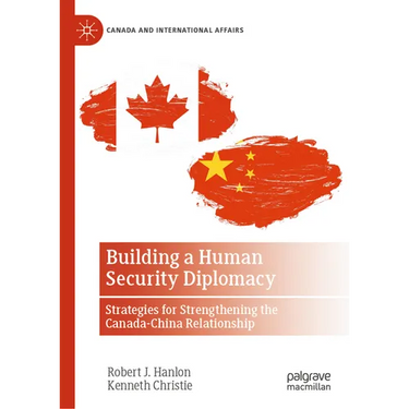 Building a Human Security Diplomacy: Strategies for Strengthening the Canada-China Relationship