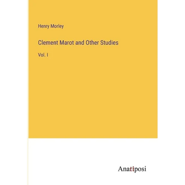 Clement Marot and Other Studies: Vol. I