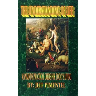 The Understanding of Life: Mankind's Practical Guide for Today's Living