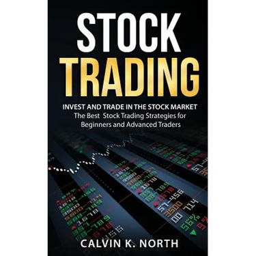 Stock Trading: Invest and Trade in the Stock Market - The Best Stock Trading Strategies for Beginners and Advanced Traders