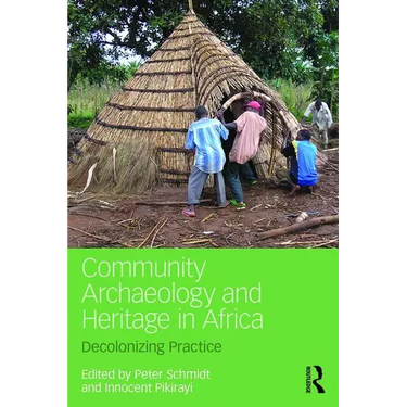Community Archaeology and Heritage in Africa: Decolonizing Practice