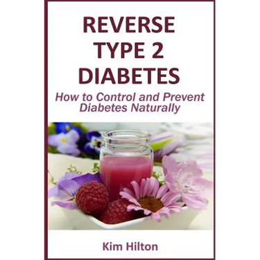 Reverse Type 2 Diabetes: How to Control and Prevent Diabetes Naturally