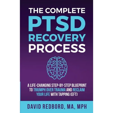 The Complete PTSD Recovery Process: A Life-Changing Step-by-Step Blueprint to Triumph Over Trauma and Reclaim Your Life with Tapping (EFT)
