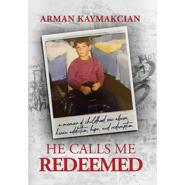 He Calls Me Redeemed: A Memoir of Childhood Sex Abuse, Heroin Addiction, Hope, and Redemption