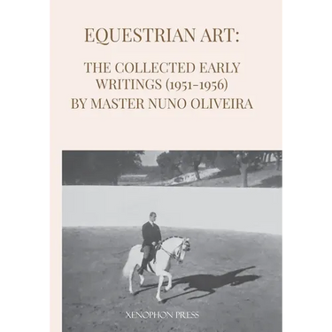 Equestrian Art: The Early Writings (1951-1956) of Master Nuno Oliveira