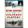 Historic Adventures on the Colorado Plateau