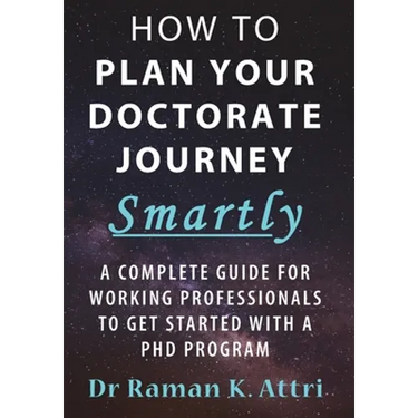 How to Plan Your Doctorate Journey Smartly: A Complete Guide for Working Professionals To Get Started With a PhD Program