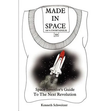 Made in Space: Space Investor's Guide To The Next Revolution