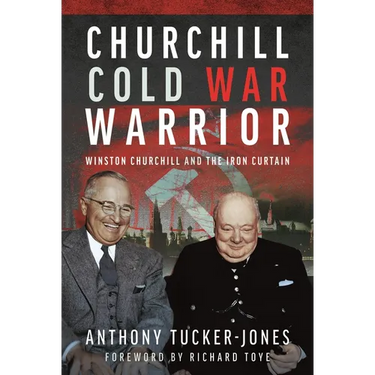 Churchill Cold War Warrior: Winston Churchill and the Iron Curtain