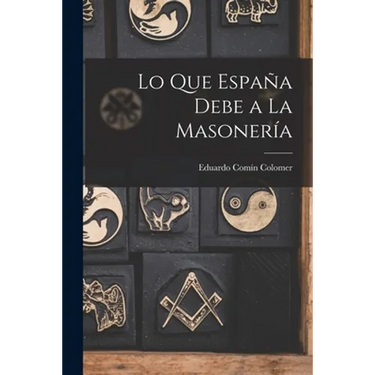 Lo Que España Debe a La Masonería