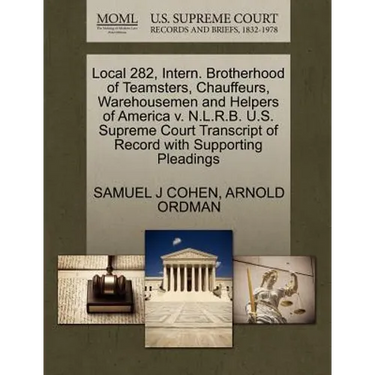 Local 282, Intern. Brotherhood of Teamsters, Chauffeurs, Warehousemen and Helpers of America V. N.L.R.B. U.S. Supreme Court Transcript of Record with