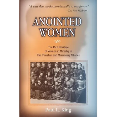 Anointed Women: The Rich Heritage of Women in Ministry in the Christian & Missionary Alliance