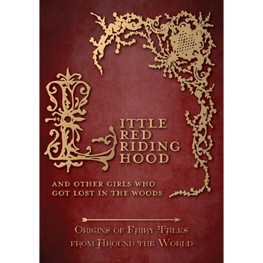 Little Red Riding Hood - And Other Girls Who Got Lost in the Woods (Origins of Fairy Tales from Around the World)