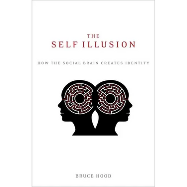 The Self Illusion: How the Social Brain Creates Identity