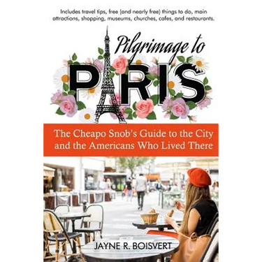 Pilgrimage to Paris: The Cheapo Snob's Guide to the City and the Americans Who Lived There