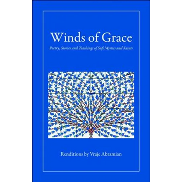 Winds of Grace: Poetry, Stories and Teachings of Sufi Mystics and Saints