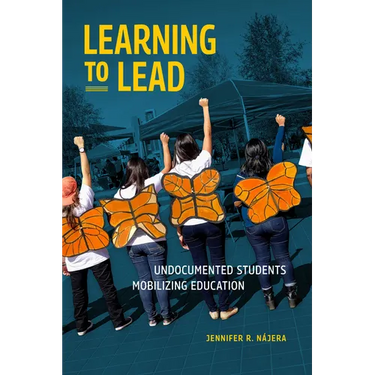Learning to Lead: Undocumented Students Mobilizing Education