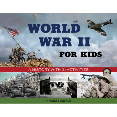 World War II for Kids: A History with 21 Activities