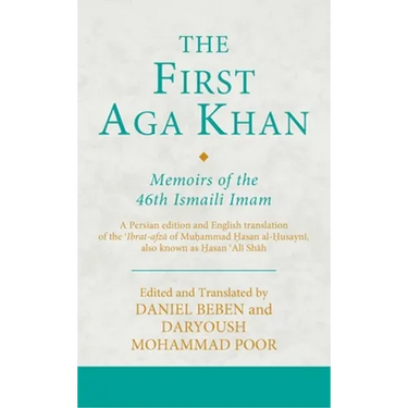 The First Aga Khan: Memoirs of the 46th Ismaili Imam: A Persian Edition and English Translation of the 'Ibrat-Afza of Muhammad Hasan Al-Husayni Also K