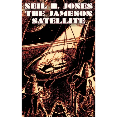 The Jameson Satellite by Neil R. Jones, Science Fiction, Fantasy, Adventure