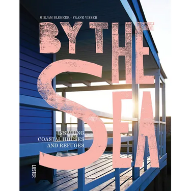 By the Sea: Inspiring Coastal Houses and Refuges