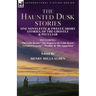 The Haunted Dusk Stories: One Novelette & Twelve Short Stories, of the Ghostly & Peculiar Including 'The Little Room, ' 'The Sequel to the Little Room