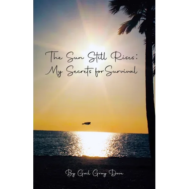 The Sun Still Rises: My Secrets for Survival