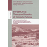 Sofsem 2012: Theory and Practice of Computer Science: 38th Conference on Current Trends in Theory and Practice of Computer Science, Spindlerův Ml