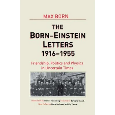 Born-Einstein Letters, 1916-1955: Friendship, Politics and Physics in Uncertain Times