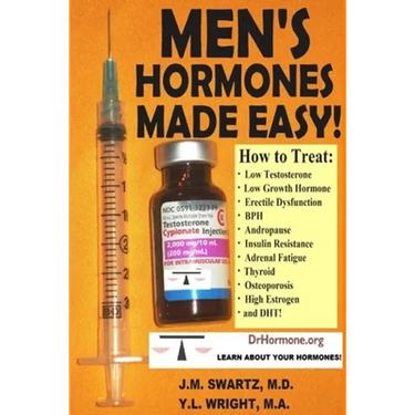 Men's Hormones Made Easy!: How to Treat Low Testosterone, Low Growth Hormone, Erectile Dysfunction, BPH, Andropause, Insulin Resistance, Adrenal Fatig