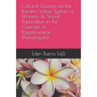 Cultural Essence on the Ilocano Value System of Women: Its Social Implication in the Concept of Pagannurutan (Pamatayan)