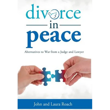 Divorce in Peace: Alternatives to War from a Judge and Lawyer