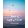 Birds of New Zealand - a book for children: Indigenous birds of New Zealand