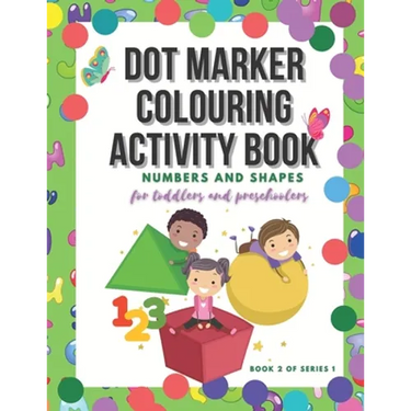 Dot Marker Colouring Activity Book: Numbers and Shapes for Toddlers and Preschoolers