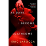 At Dark, I Become Loathsome