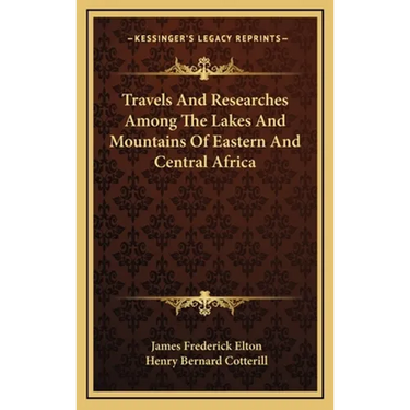 Travels And Researches Among The Lakes And Mountains Of Eastern And Central Africa