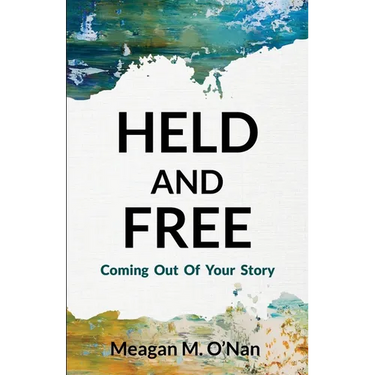 Held And Free: Coming Out of Your Story
