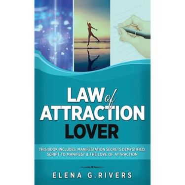 Law of Attraction Lover: This Book Includes: Manifestation Secrets Demystified, Script to Manifest & The Love of Attraction