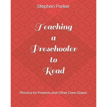 Teaching a Preschooler to Read: Phonics for Parents and Other Care-Givers
