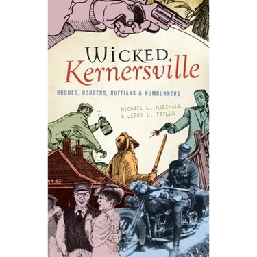Wicked Kernersville: Rogues, Robbers, Ruffians & Rumrunners