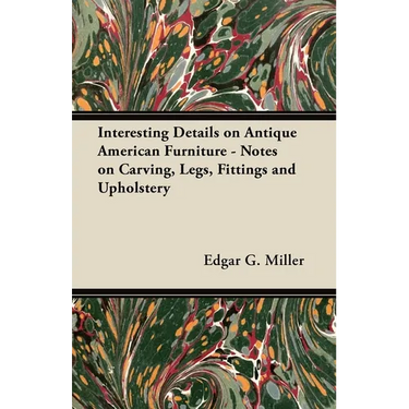 Interesting Details on Antique American Furniture - Notes on Carving, Legs, Fittings and Upholstery