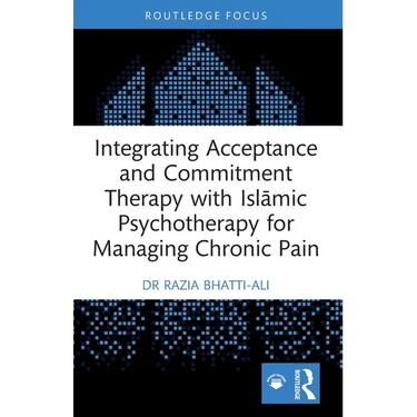Integrating Acceptance and Commitment Therapy with Islāmic Psychotherapy for Managing Chronic Pain
