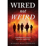 Wired not Weird: A handbook for living an authentic, soulful life