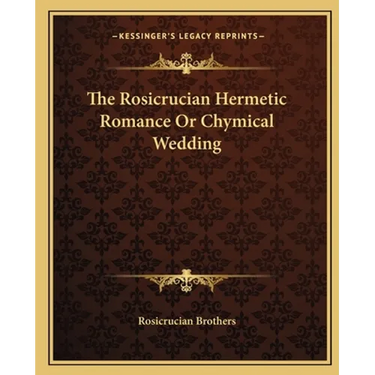 The Rosicrucian Hermetic Romance Or Chymical Wedding