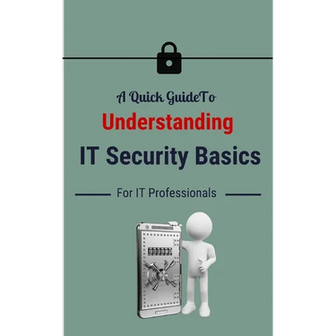 A Quick Guide To Understanding IT Security Basics For IT Professionals